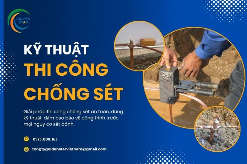 Kỹ Thuật Thi Công Chống Sét Tại GOLDEN STAR Việt Nam
